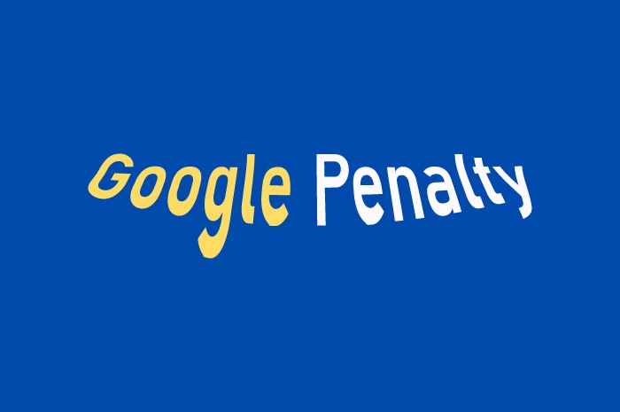 Google Penalty: Pengertian, Penyebab dan 9 Cara Mencegahnya