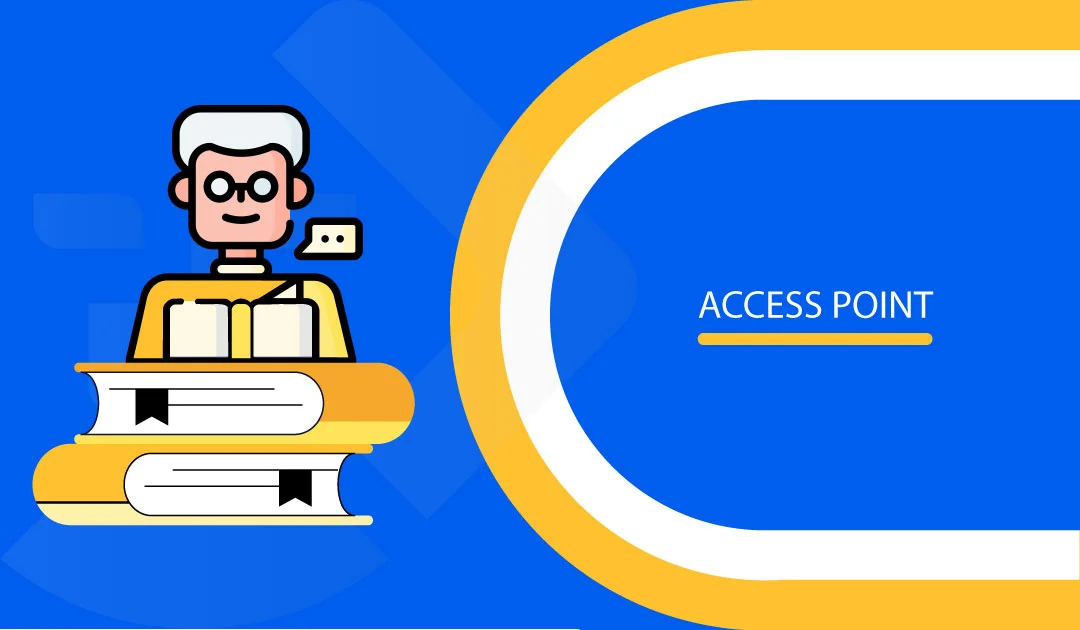 Access Point: Pengertian, Mekanisme Kerja, dan Fungsinya