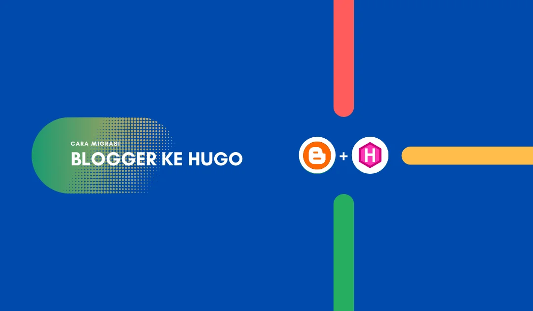 2 Cara Migrasi Blogger ke Hugo